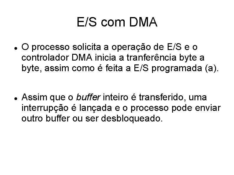 E/S com DMA O processo solicita a operação de E/S e o controlador DMA