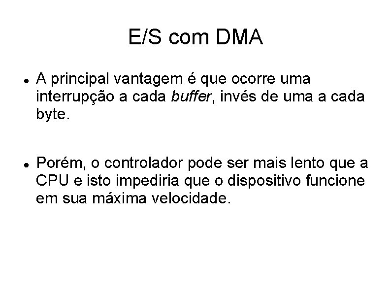 E/S com DMA A principal vantagem é que ocorre uma interrupção a cada buffer,