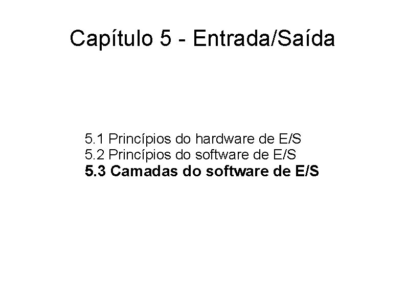 Capítulo 5 - Entrada/Saída 5. 1 Princípios do hardware de E/S 5. 2 Princípios