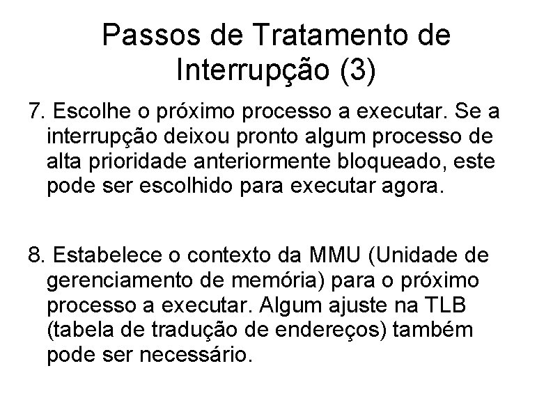 Passos de Tratamento de Interrupção (3) 7. Escolhe o próximo processo a executar. Se