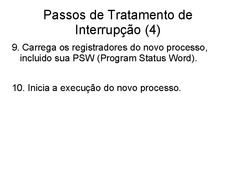 Passos de Tratamento de Interrupção (4) 9. Carrega os registradores do novo processo, incluido