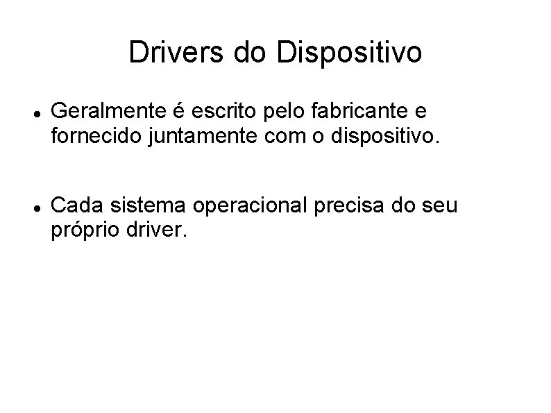 Drivers do Dispositivo Geralmente é escrito pelo fabricante e fornecido juntamente com o dispositivo.