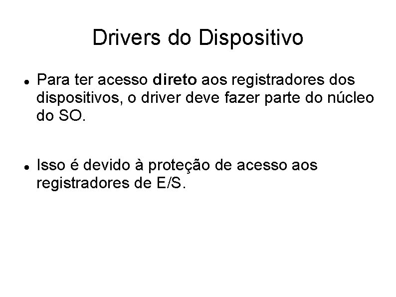 Drivers do Dispositivo Para ter acesso direto aos registradores dos dispositivos, o driver deve