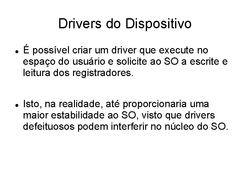 Drivers do Dispositivo É possível criar um driver que execute no espaço do usuário