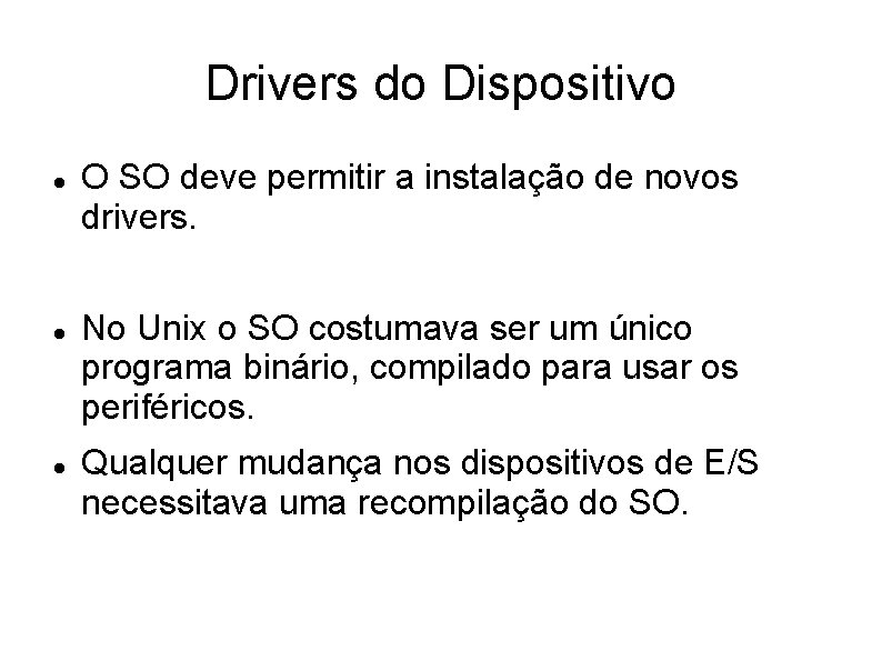 Drivers do Dispositivo O SO deve permitir a instalação de novos drivers. No Unix