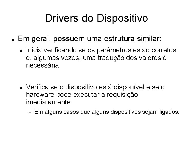 Drivers do Dispositivo Em geral, possuem uma estrutura similar: Inicia verificando se os parâmetros