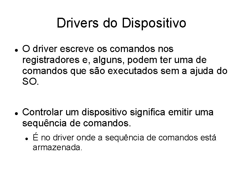 Drivers do Dispositivo O driver escreve os comandos nos registradores e, alguns, podem ter