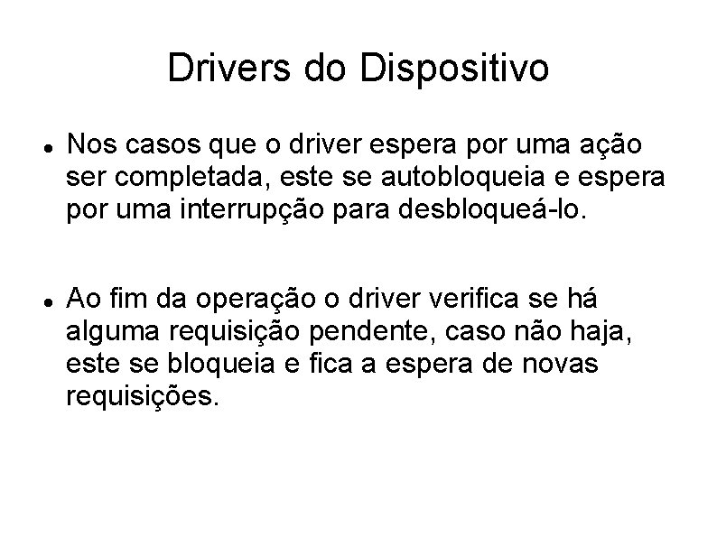 Drivers do Dispositivo Nos casos que o driver espera por uma ação ser completada,