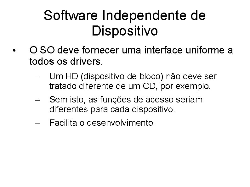 Software Independente de Dispositivo • O SO deve fornecer uma interface uniforme a todos