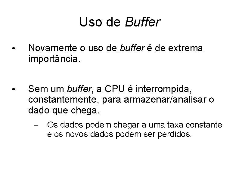 Uso de Buffer • Novamente o uso de buffer é de extrema importância. •