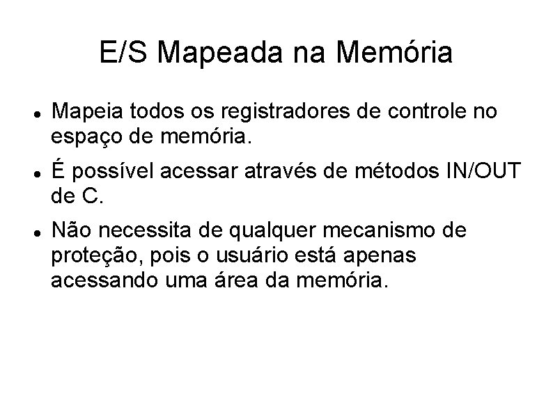 E/S Mapeada na Memória Mapeia todos os registradores de controle no espaço de memória.