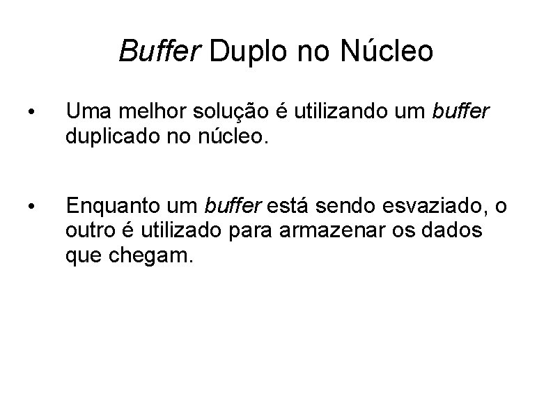 Buffer Duplo no Núcleo • Uma melhor solução é utilizando um buffer duplicado no