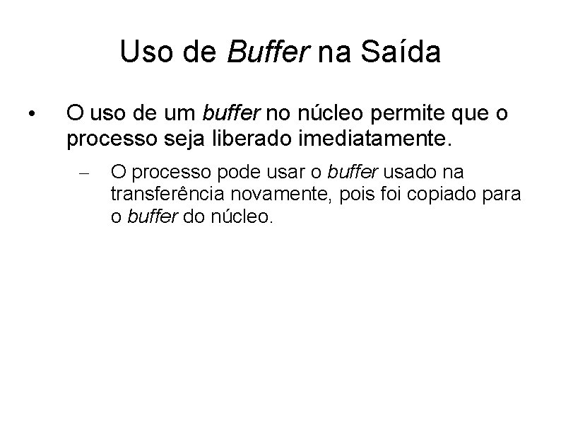 Uso de Buffer na Saída • O uso de um buffer no núcleo permite