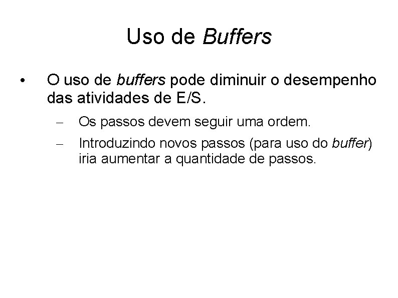 Uso de Buffers • O uso de buffers pode diminuir o desempenho das atividades