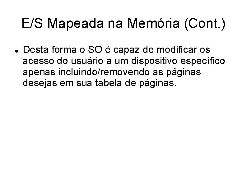 E/S Mapeada na Memória (Cont. ) Desta forma o SO é capaz de modificar