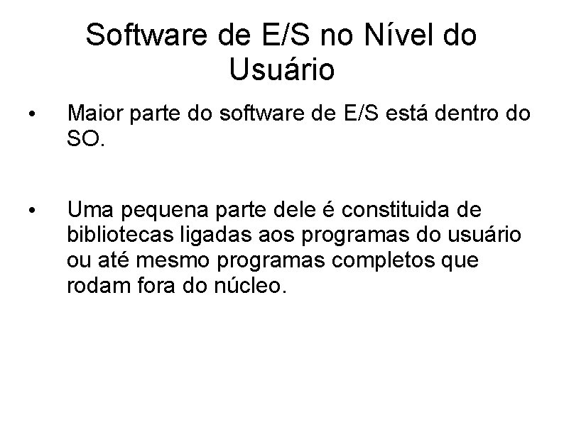 Software de E/S no Nível do Usuário • Maior parte do software de E/S