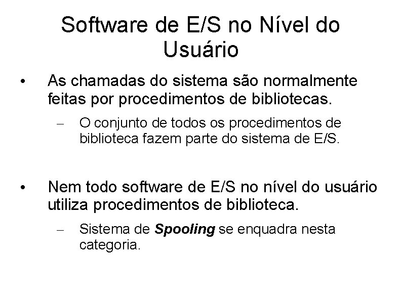 Software de E/S no Nível do Usuário • As chamadas do sistema são normalmente