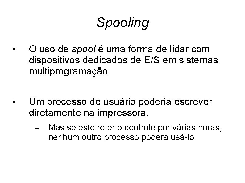 Spooling • O uso de spool é uma forma de lidar com dispositivos dedicados