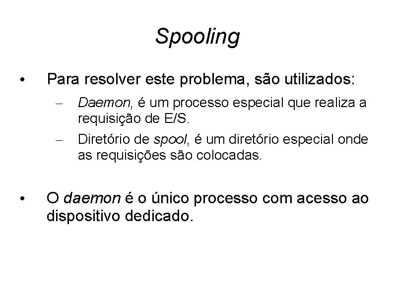 Spooling • • Para resolver este problema, são utilizados: – Daemon, é um processo