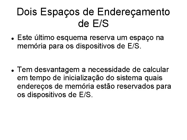 Dois Espaços de Endereçamento de E/S Este último esquema reserva um espaço na memória