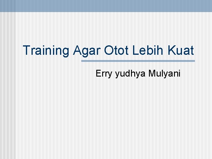 Training Agar Otot Lebih Kuat Erry yudhya Mulyani 