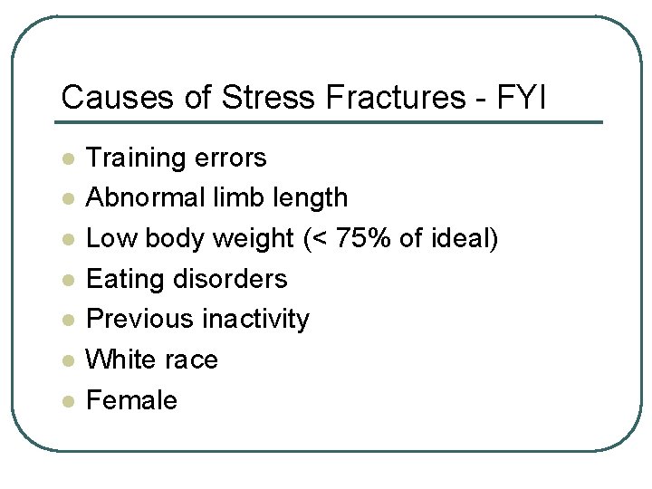 Causes of Stress Fractures - FYI l l l l Training errors Abnormal limb Causes of Stress Fractures - FYI l l l l Training errors Abnormal limb