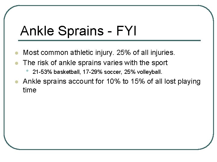 Ankle Sprains - FYI l l l Most common athletic injury. 25% of all Ankle Sprains - FYI l l l Most common athletic injury. 25% of all