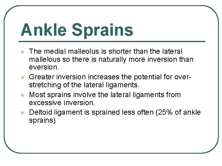 Ankle Sprains l l The medial malleolus is shorter than the lateral mallelous so Ankle Sprains l l The medial malleolus is shorter than the lateral mallelous so