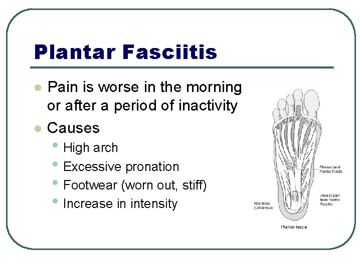 Plantar Fasciitis l l Pain is worse in the morning or after a period Plantar Fasciitis l l Pain is worse in the morning or after a period