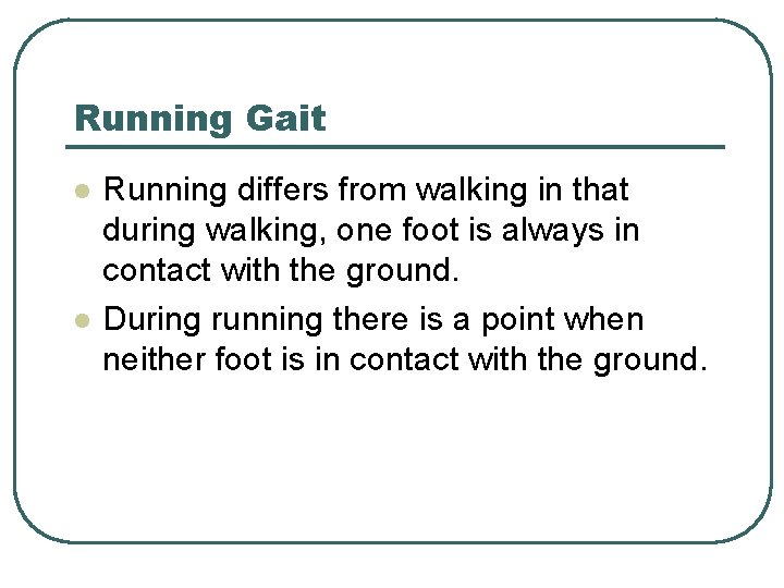 Running Gait l l Running differs from walking in that during walking, one foot Running Gait l l Running differs from walking in that during walking, one foot