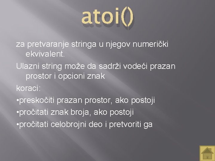 atoi() za pretvaranje stringa u njegov numerički ekvivalent. Ulazni string može da sadrži vodeći