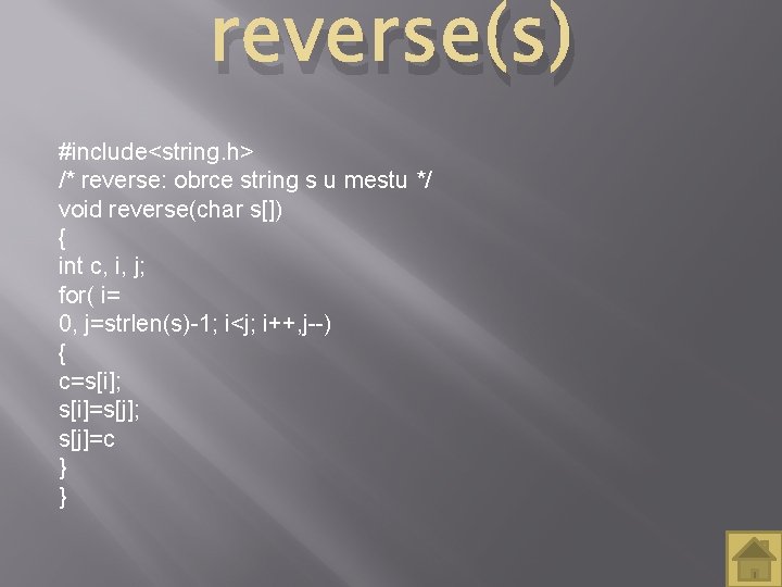 reverse(s) #include<string. h> /* reverse: obrce string s u mestu */ void reverse(char s[])