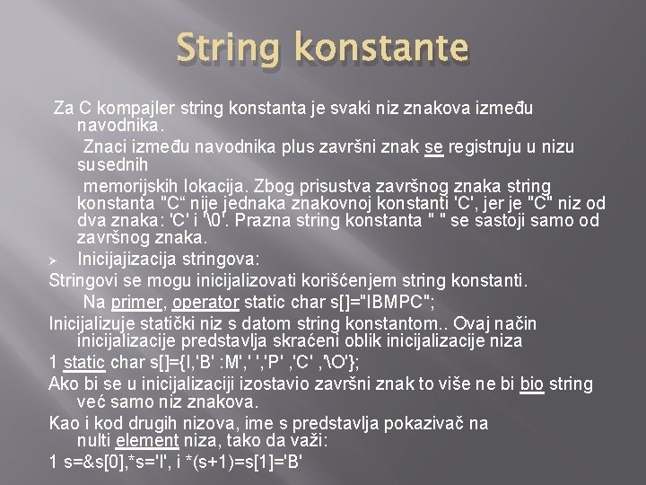 String konstante Za C kompajler string konstanta je svaki niz znakova između navodnika. Znaci