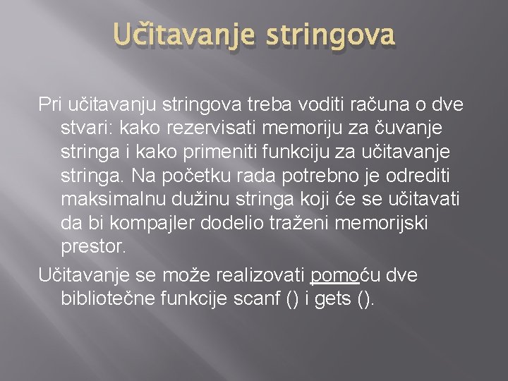 Učitavanje stringova Pri učitavanju stringova treba voditi računa o dve stvari: kako rezervisati memoriju