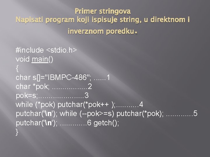 Primer stringova Napisati program koji ispisuje string, u direktnom i inverznom poredku. #include <stdio.