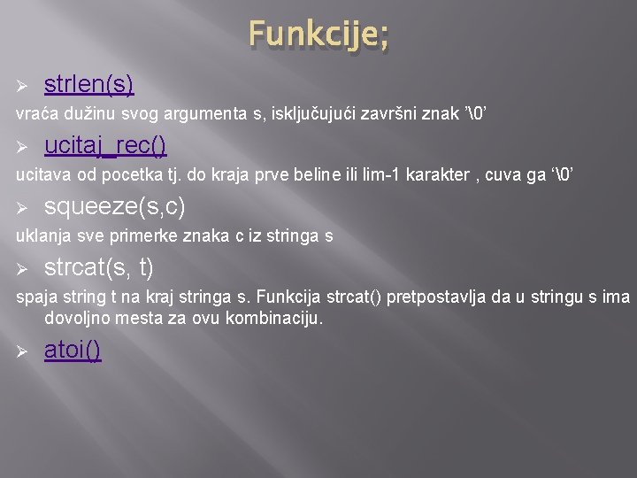 Funkcije; Ø strlen(s) vraća dužinu svog argumenta s, isključujući završni znak ’�’ Ø ucitaj_rec()