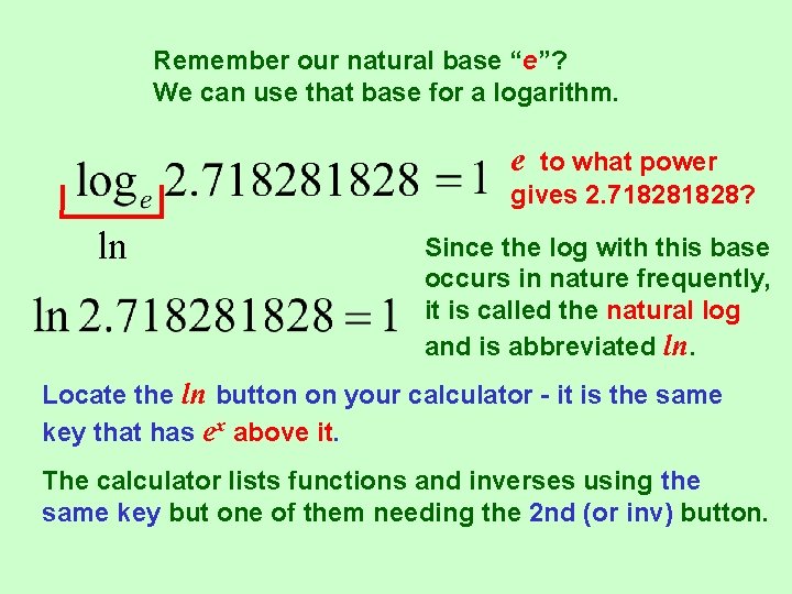 Remember our natural base “e”? We can use that base for a logarithm. e