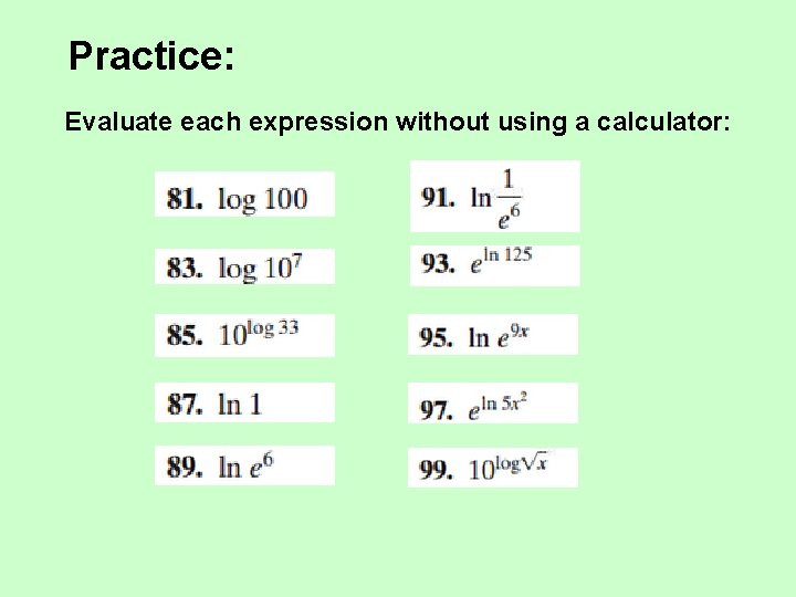 Practice: Evaluate each expression without using a calculator: 