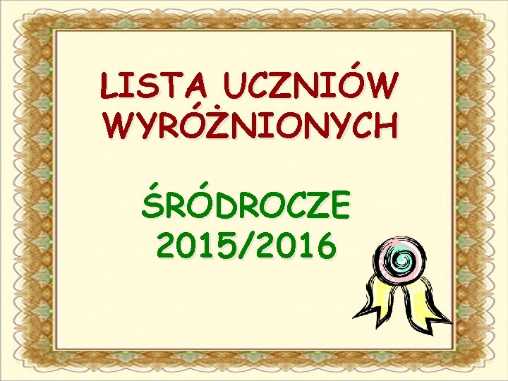 LISTA UCZNIÓW WYRÓŻNIONYCH ŚRÓDROCZE 2015/2016 