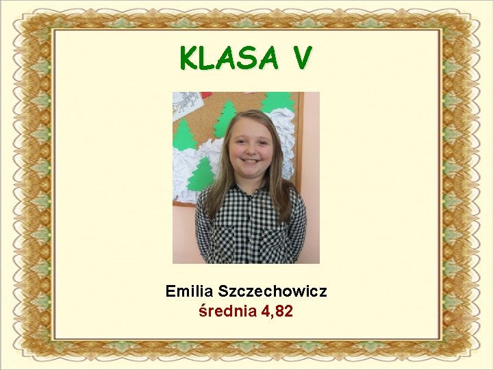 KLASA V Emilia Szczechowicz średnia 4, 82 