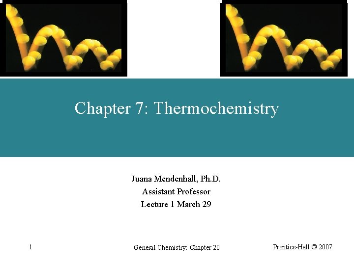 Chapter 7: Thermochemistry Juana Mendenhall, Ph. D. Assistant Professor Lecture 1 March 29 1