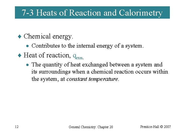 7 -3 Heats of Reaction and Calorimetry ¨ Chemical energy. · Contributes to the