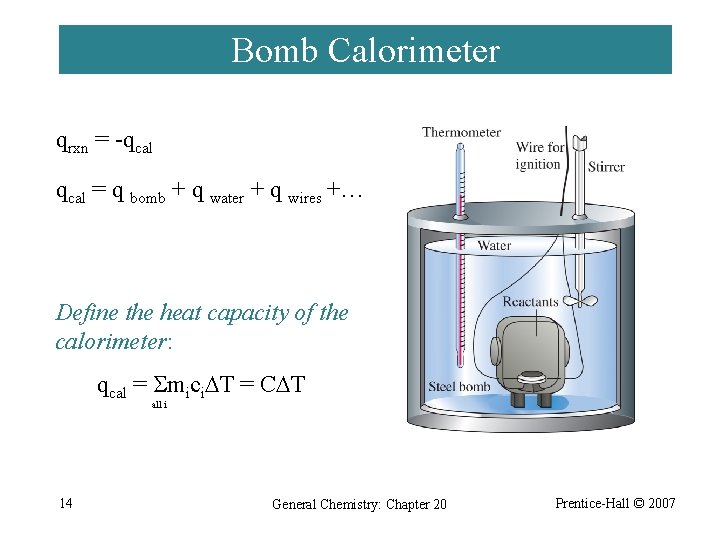 Bomb Calorimeter qrxn = -qcal = q bomb + q water + q wires