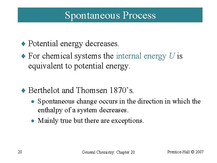 Spontaneous Process ¨ Potential energy decreases. ¨ For chemical systems the internal energy U