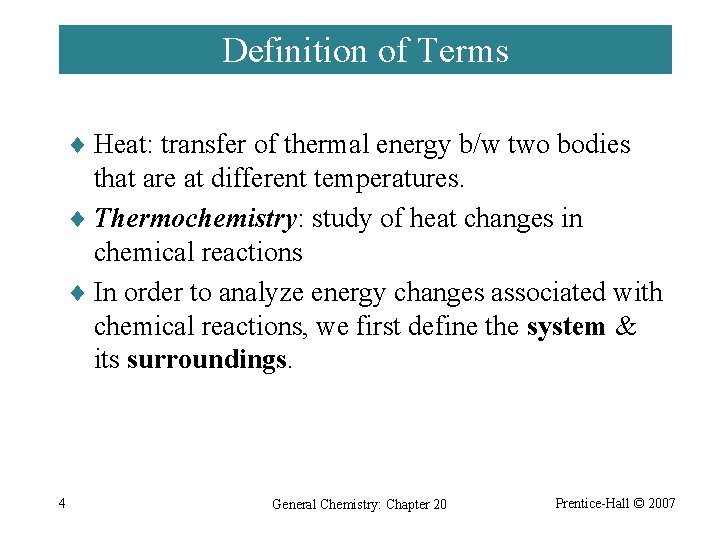 Definition of Terms ¨ Heat: transfer of thermal energy b/w two bodies that are