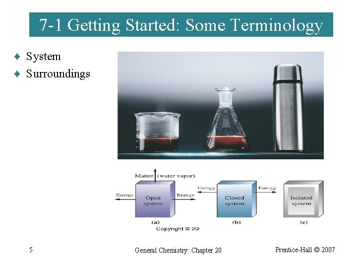 7 -1 Getting Started: Some Terminology ¨ System ¨ Surroundings 5 General Chemistry: Chapter