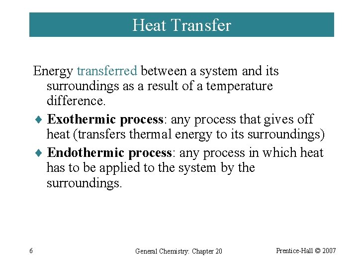 Heat Transfer Energy transferred between a system and its surroundings as a result of