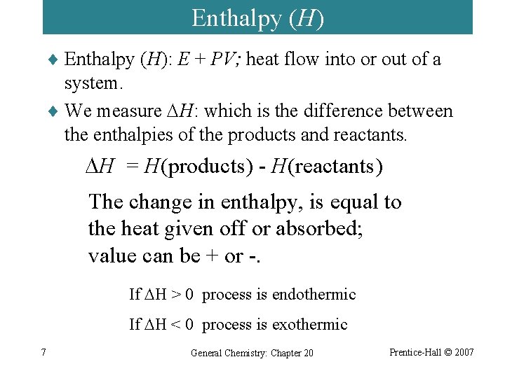 Enthalpy (H) ¨ Enthalpy (H): E + PV; heat flow into or out of