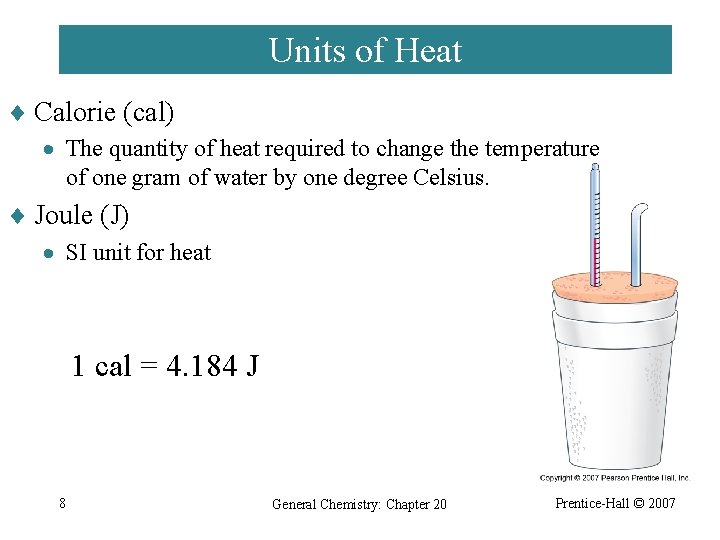 Units of Heat ¨ Calorie (cal) · The quantity of heat required to change