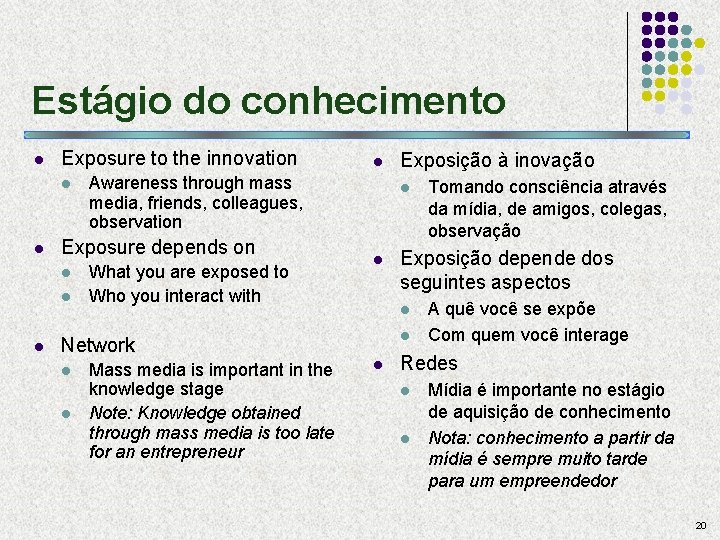 Estágio do conhecimento l Exposure to the innovation l l Awareness through mass media,